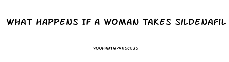 What Happens If A Woman Takes Sildenafil