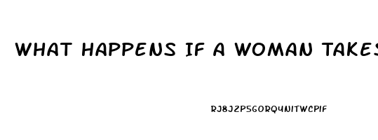 What Happens If A Woman Takes Viagra Or Cialis