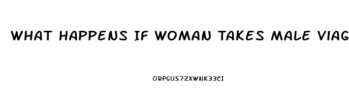 What Happens If Woman Takes Male Viagra