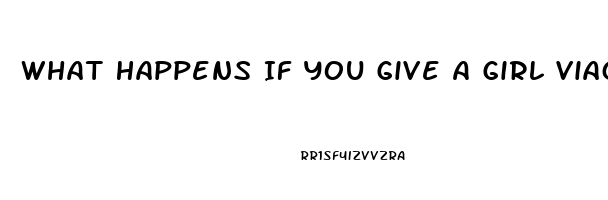 What Happens If You Give A Girl Viagra