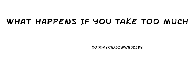 What Happens If You Take Too Much Viagra