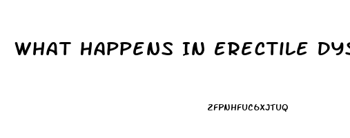 What Happens In Erectile Dysfunction