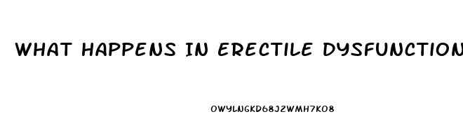 What Happens In Erectile Dysfunction