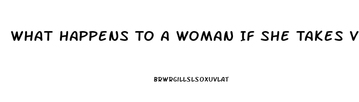 What Happens To A Woman If She Takes Viagra