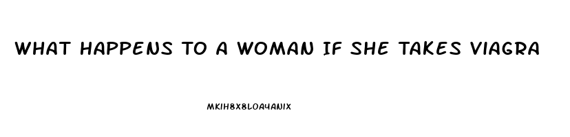 What Happens To A Woman If She Takes Viagra