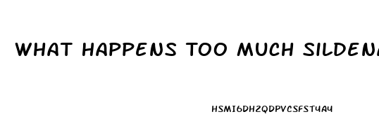 What Happens Too Much Sildenafil