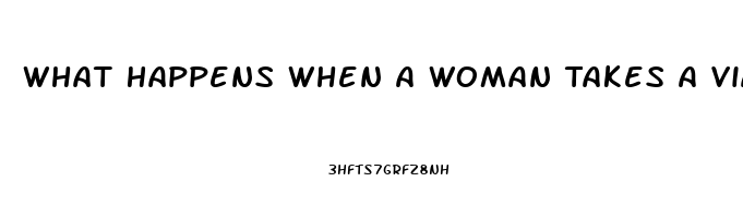 What Happens When A Woman Takes A Viagra