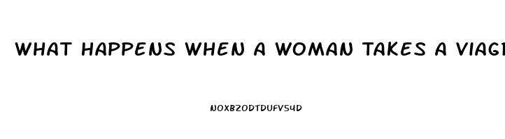 What Happens When A Woman Takes A Viagra