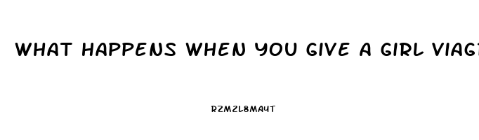 What Happens When You Give A Girl Viagra