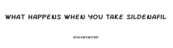 What Happens When You Take Sildenafil