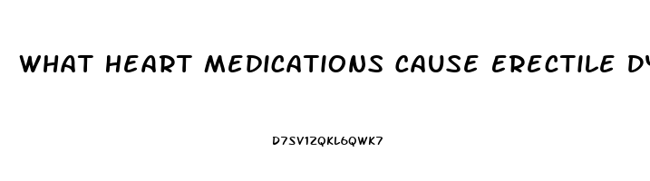 What Heart Medications Cause Erectile Dysfunction