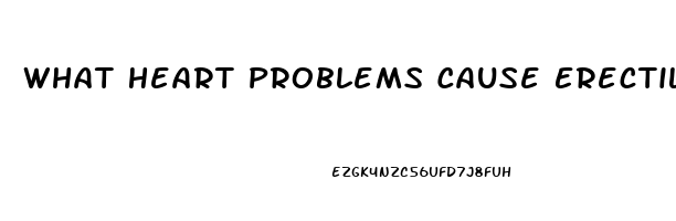 What Heart Problems Cause Erectile Dysfunction