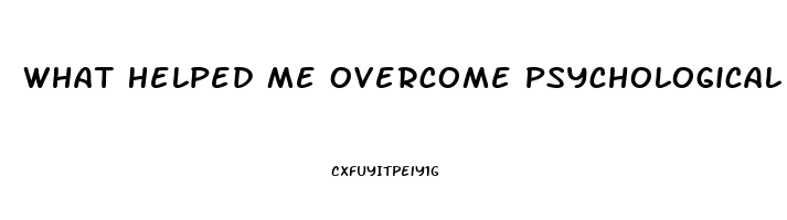 What Helped Me Overcome Psychological Impotence