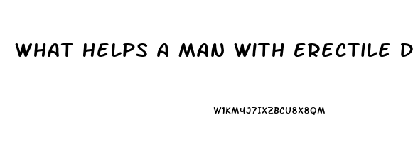 What Helps A Man With Erectile Dysfunction