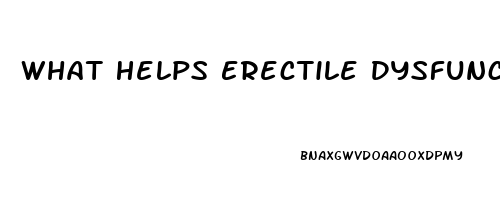 What Helps Erectile Dysfunction