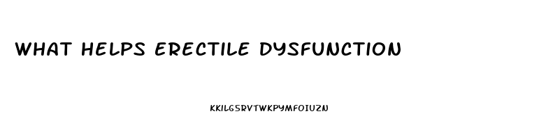 What Helps Erectile Dysfunction