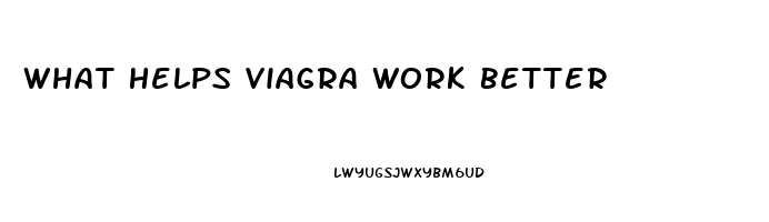 What Helps Viagra Work Better