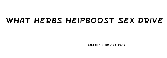 What Herbs Heipboost Sex Drive