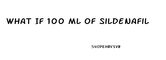 What If 100 Ml Of Sildenafil