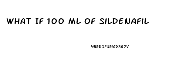 What If 100 Ml Of Sildenafil