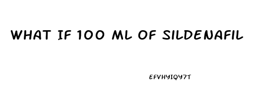 What If 100 Ml Of Sildenafil