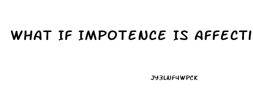 What If Impotence Is Affecting Your Relationship