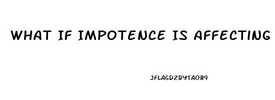 What If Impotence Is Affecting Your Relationship