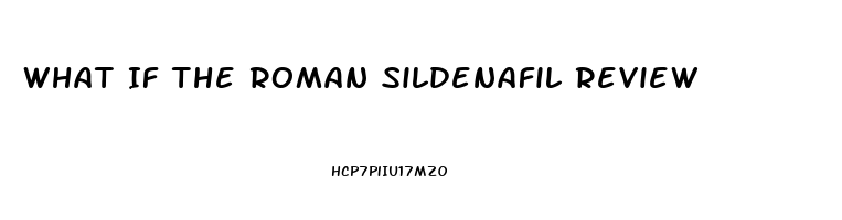 What If The Roman Sildenafil Review