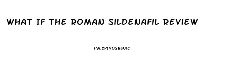 What If The Roman Sildenafil Review