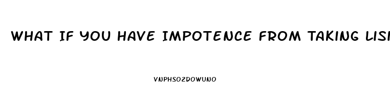 What If You Have Impotence From Taking Lisinopril