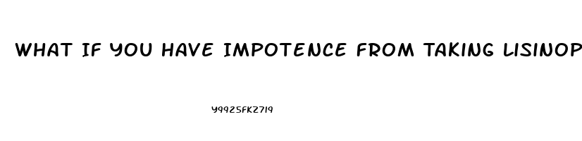 What If You Have Impotence From Taking Lisinopril