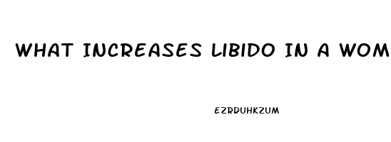 What Increases Libido In A Woman