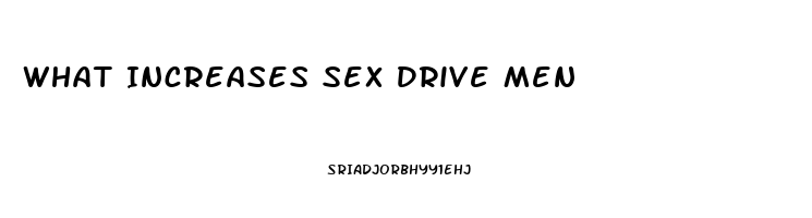 What Increases Sex Drive Men