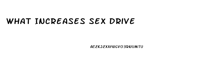 What Increases Sex Drive