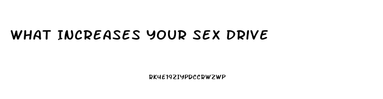 What Increases Your Sex Drive