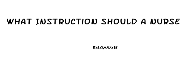 What Instruction Should A Nurse Include When Giving Education About Taking Sildenafil