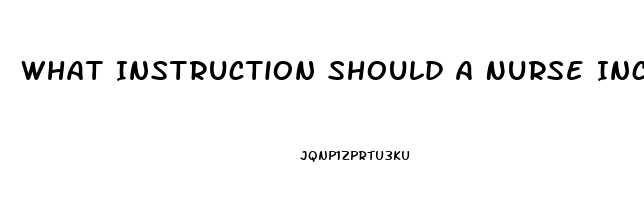 What Instruction Should A Nurse Include When Giving Education About Taking Sildenafil