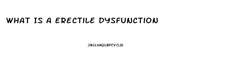 What Is A Erectile Dysfunction