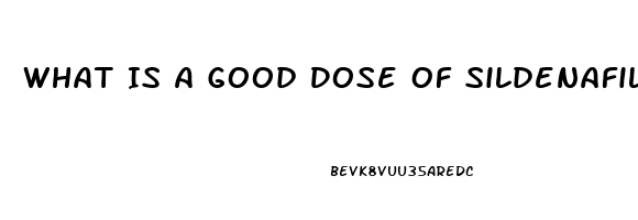 What Is A Good Dose Of Sildenafil