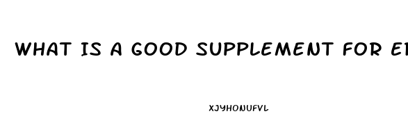 What Is A Good Supplement For Erectile Dysfunction