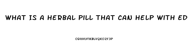 What Is A Herbal Pill That Can Help With Ed