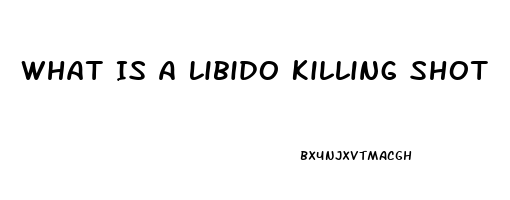 What Is A Libido Killing Shot