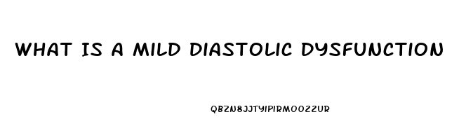 What Is A Mild Diastolic Dysfunction