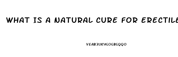 What Is A Natural Cure For Erectile Dysfunction