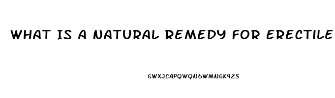 What Is A Natural Remedy For Erectile Dysfunction