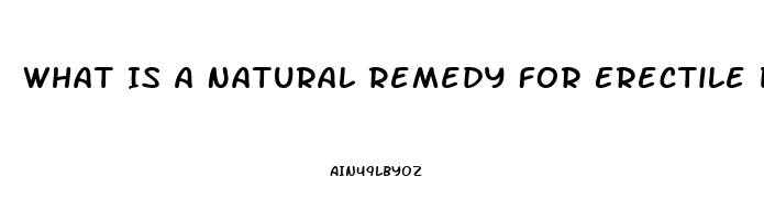 What Is A Natural Remedy For Erectile Dysfunction