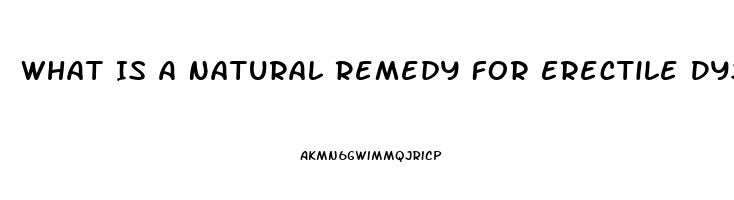 What Is A Natural Remedy For Erectile Dysfunction