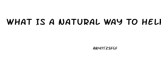 What Is A Natural Way To Help With Erectile Dysfunction