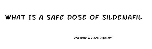 What Is A Safe Dose Of Sildenafil