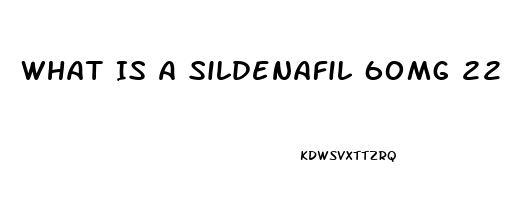 What Is A Sildenafil 60mg 22